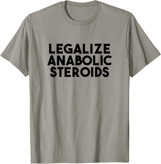 Legalize Anabolic Steroids T-Shirt - T-Shirt | Sand