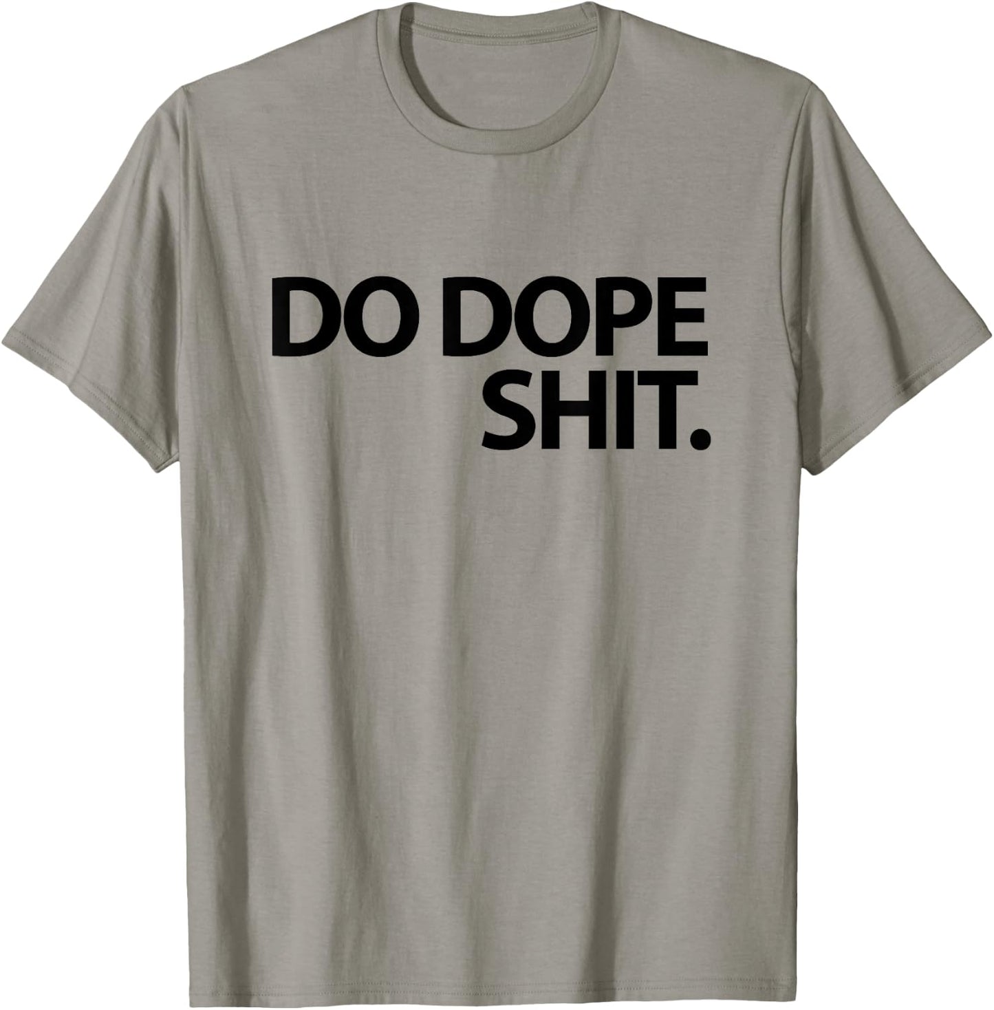 Do Dope Shit Weightlifting Motivational Gym Aspirational T-Shirt - T-Shirt | Sand