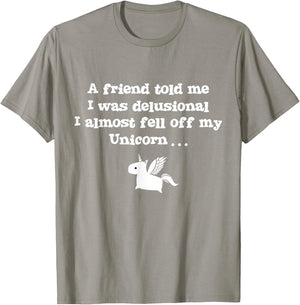 Friend Told Me I Was Delusional I Almost Fell Off My Unicorn T-Shirt - T-Shirt | Sand