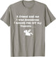Friend Told Me I Was Delusional I Almost Fell Off My Unicorn T-Shirt - T-Shirt | Sand