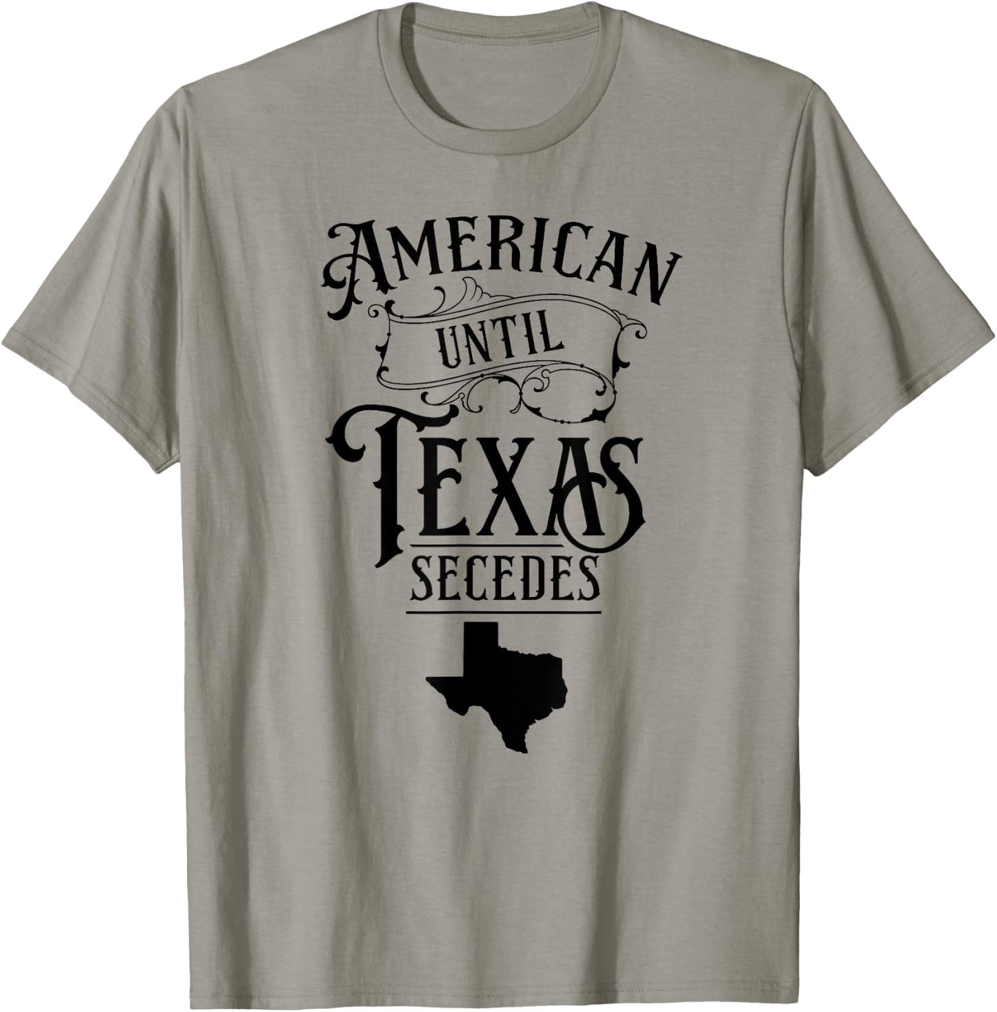 American Until Texas Secedes Sayings Texan State Pride T-Shirt - T-Shirt | Sand