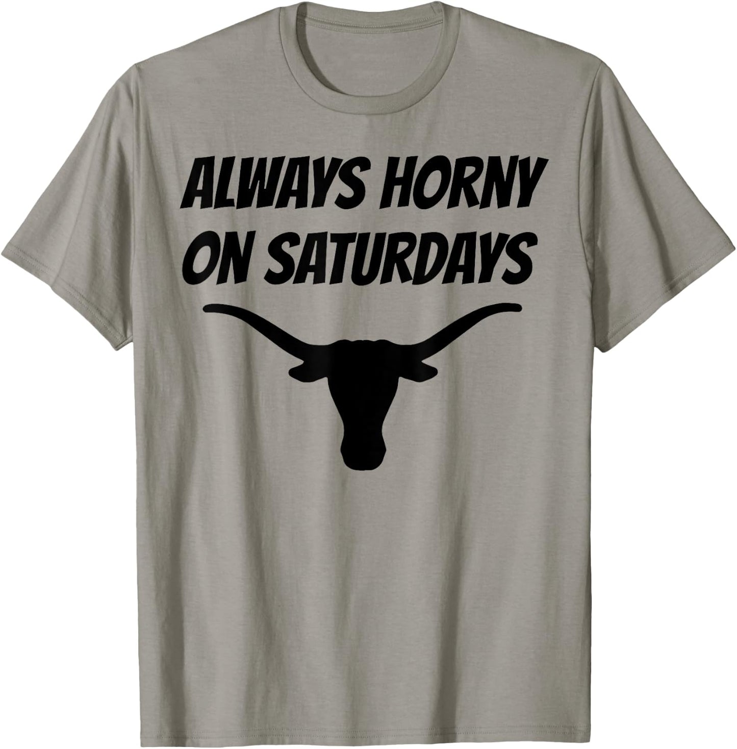 Always Horny On Saturdays T-Shirt - T-Shirt | Sand