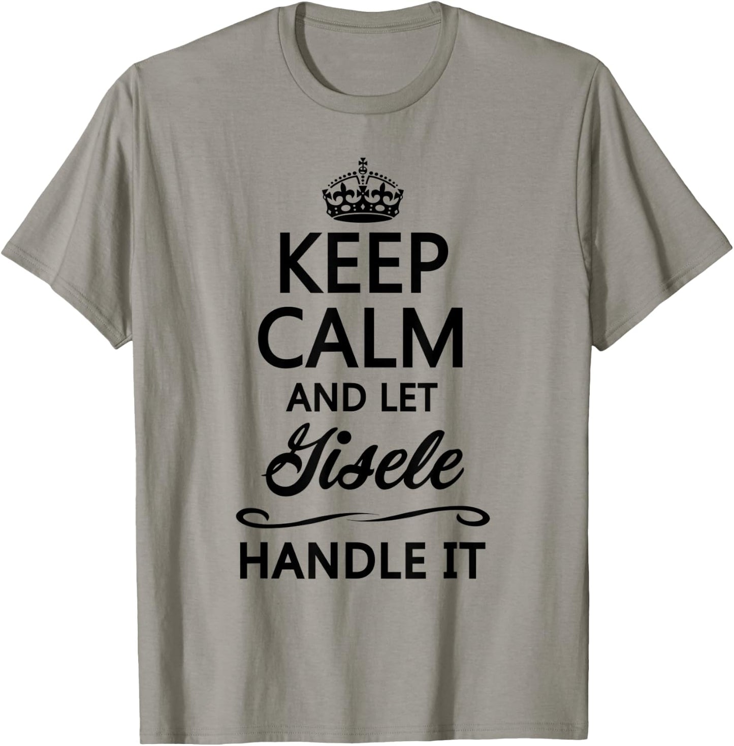 KEEP CALM and let GISELE Handle It | Funny Name Gift T-Shirt - T-Shirt | Sand