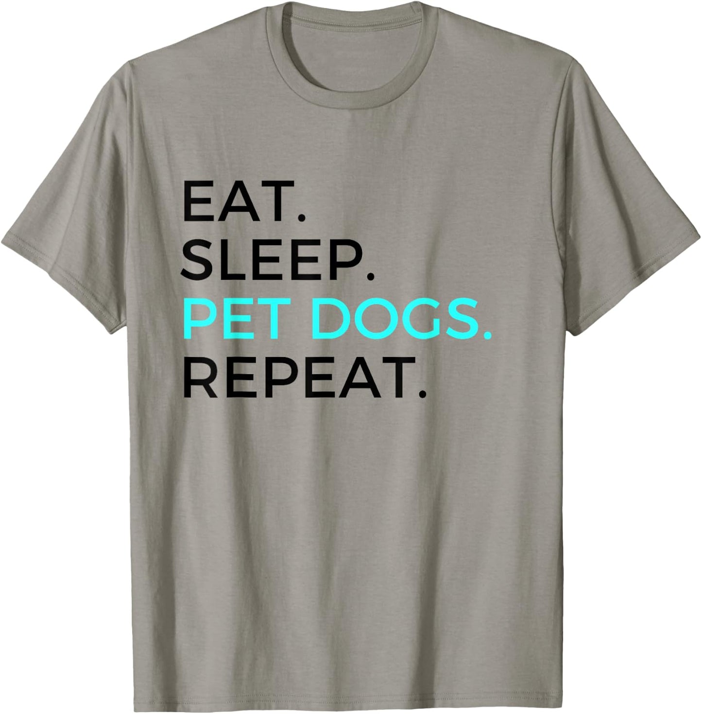 Funny Eat Sleep Pet Dogs Repeat Dog Lovers Men Women T-Shirt - T-Shirt | Sand