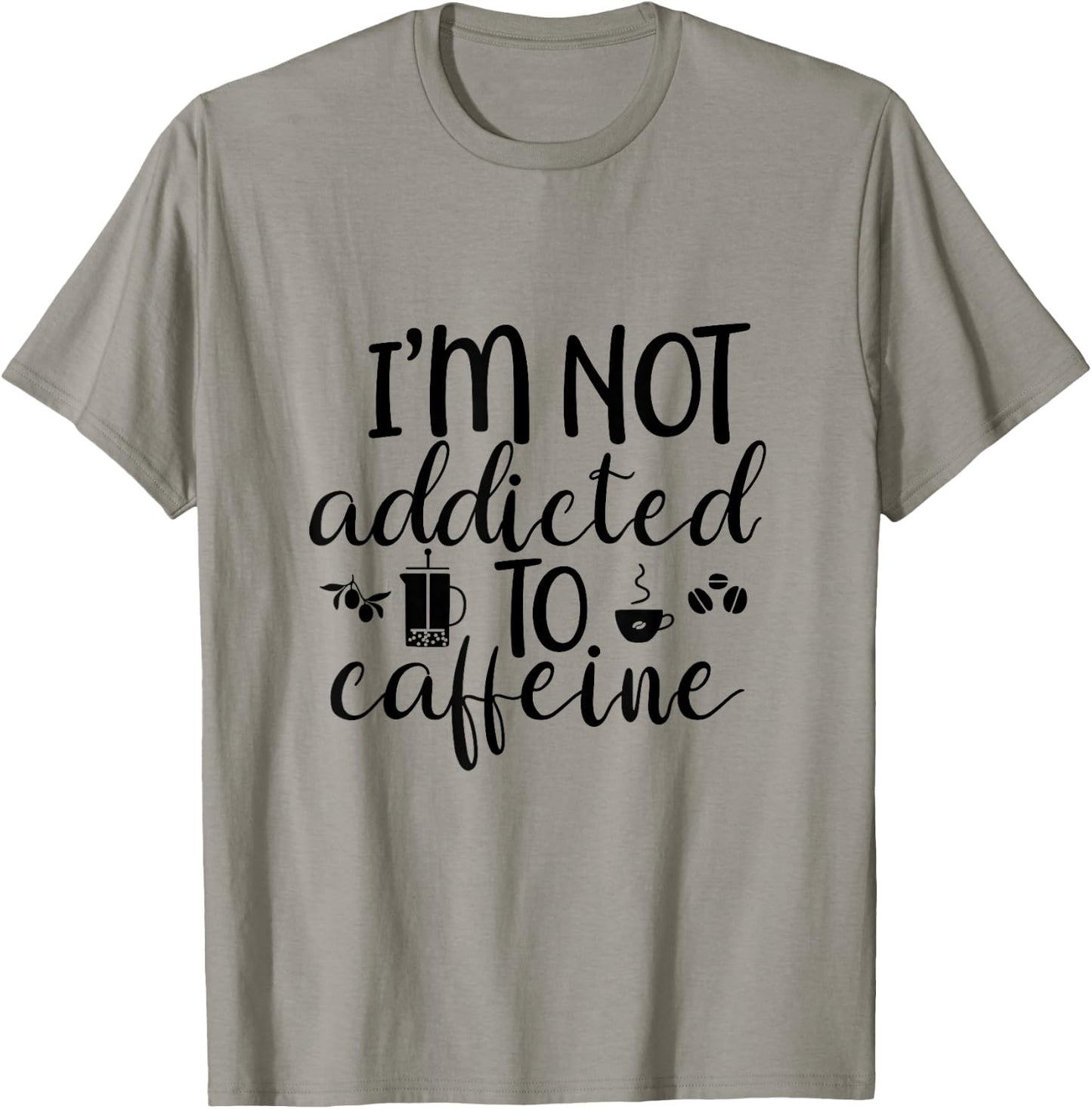 I'm Not Addicted To Caffeine Funny White Lie Coffee Lover T-Shirt - T-Shirt | Sand
