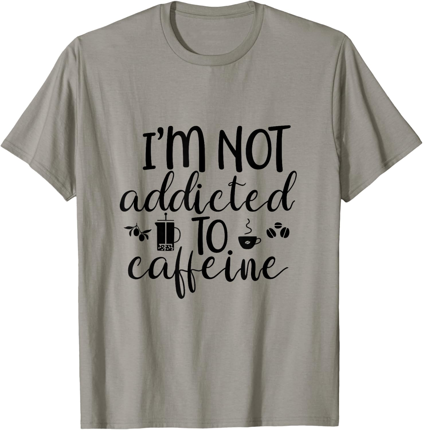 I'm Not Addicted To Caffeine Funny White Lie Coffee Lover T-Shirt - T-Shirt | Sand