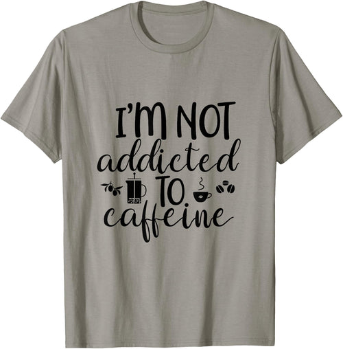 I'm Not Addicted To Caffeine Funny White Lie Coffee Lover