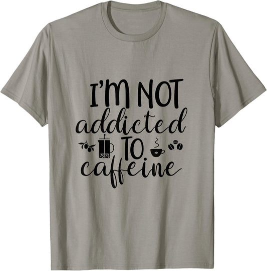 I'm Not Addicted To Caffeine Funny White Lie Coffee Lover T-Shirt - T-Shirt | Sand