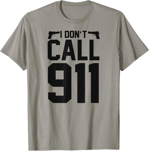 I Don't Call 911 T-Shirt - T-Shirt | Sand