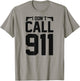 I Don't Call 911 T-Shirt - T-Shirt | Sand