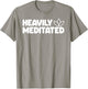 HEAVILY MEDITATED Funny Meditation Meditate Yoga T-Shirt - T-Shirt | Sand