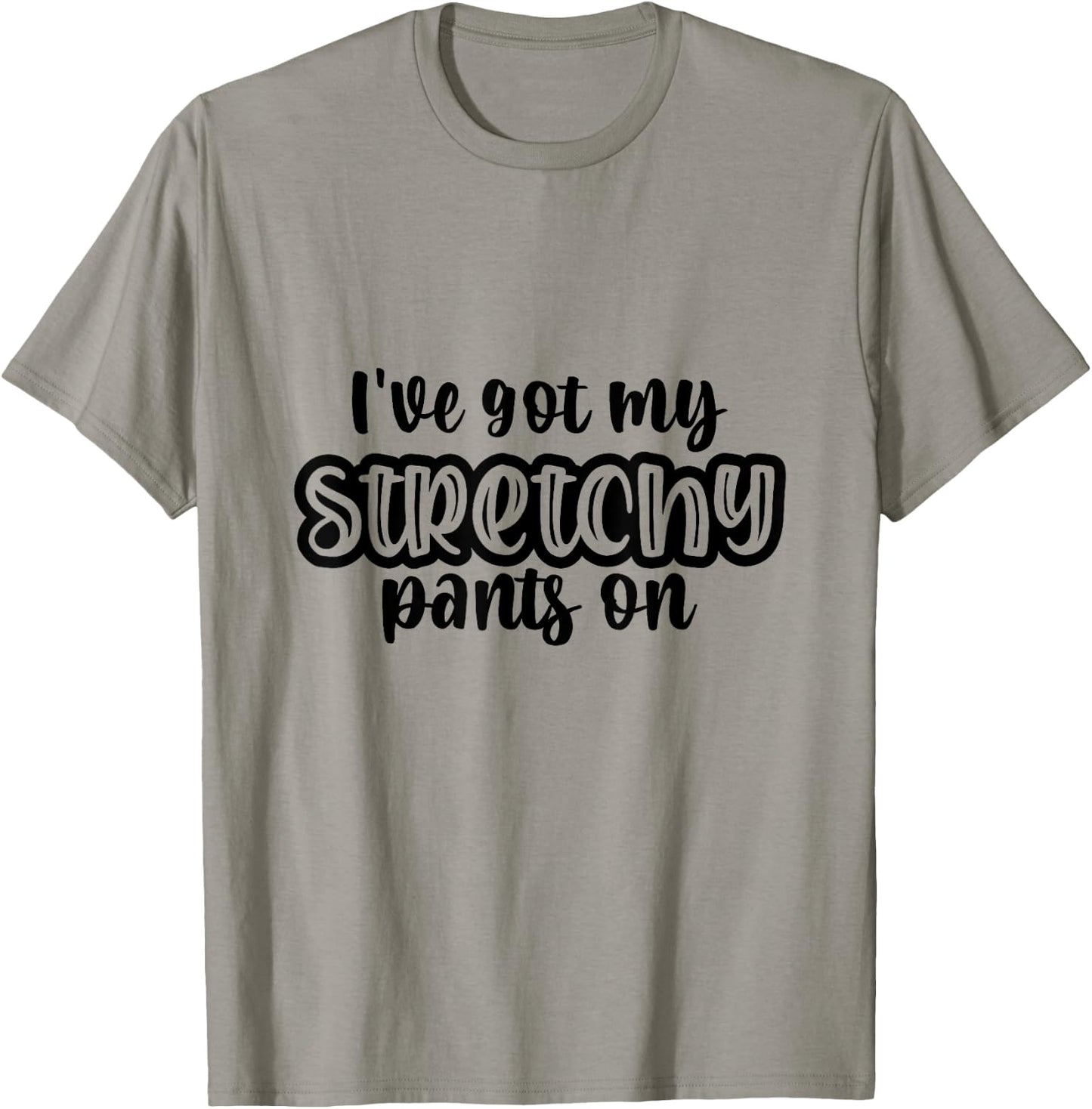 I Have Got My Stretchy Pants On Thanksgiving Christmas Gym T-Shirt - T-Shirt | Sand
