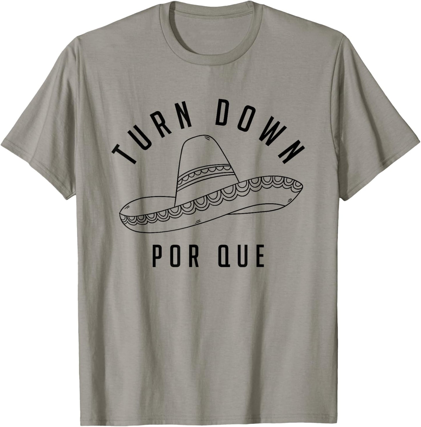 Turn Down Por Que Shirt Cinco De Mayo Party Gift T-Shirt - T-Shirt | Sand
