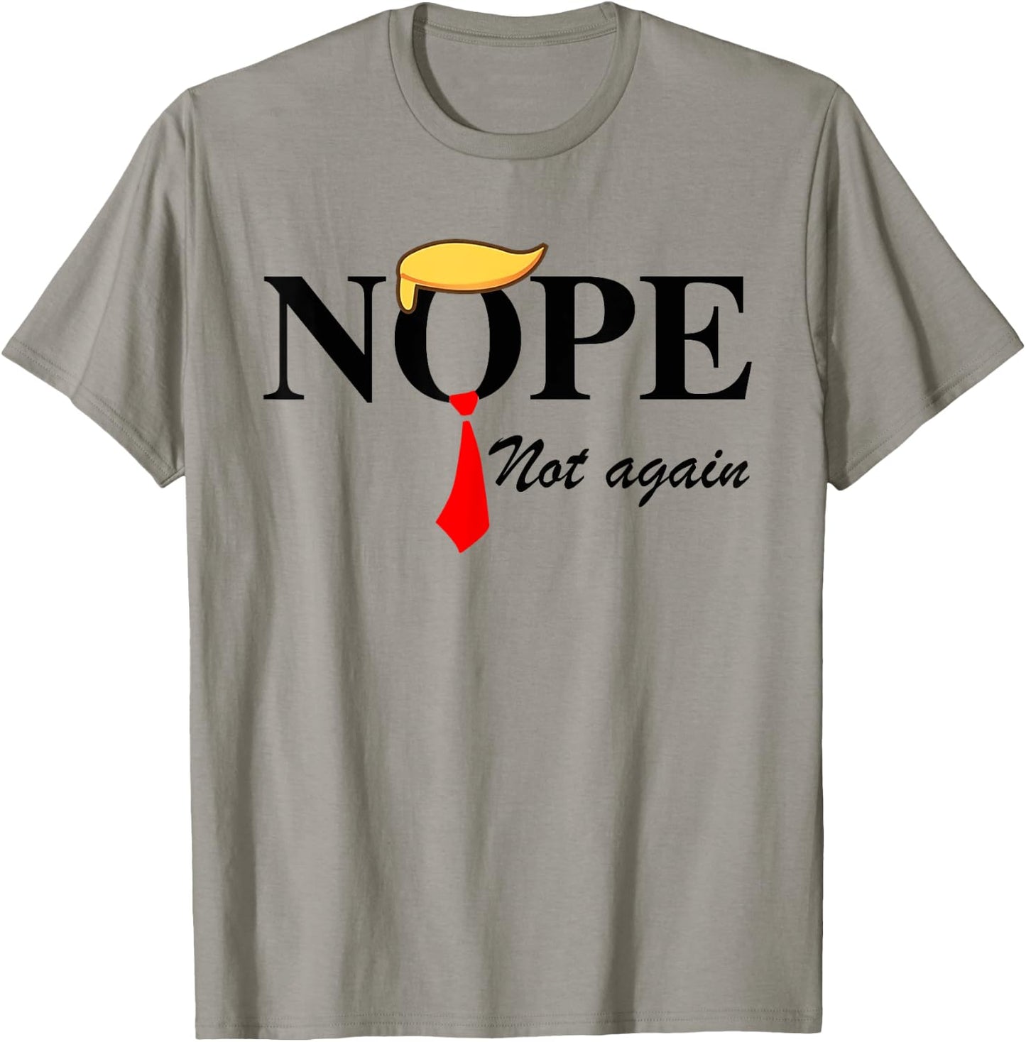 Nope Not Again Funny Trump Apparel Nope Not Again Trump T-Shirt - T-Shirt | Sand