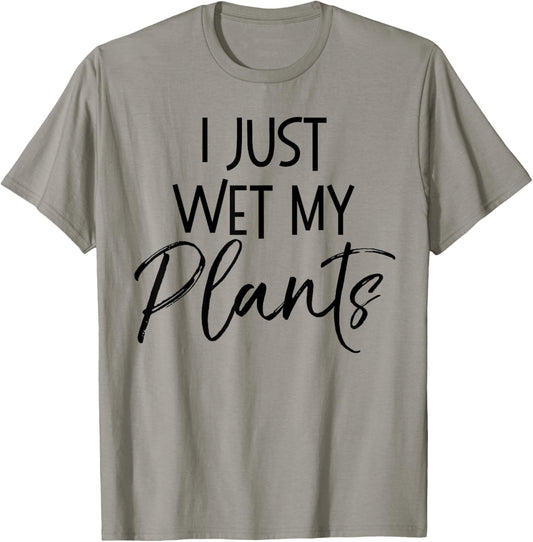 I Just Wet My Plants Shirt Funny Garden & Gardening Pun T-Shirt - T-Shirt | Sand