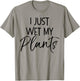 I Just Wet My Plants Shirt Funny Garden & Gardening Pun T-Shirt - T-Shirt | Sand