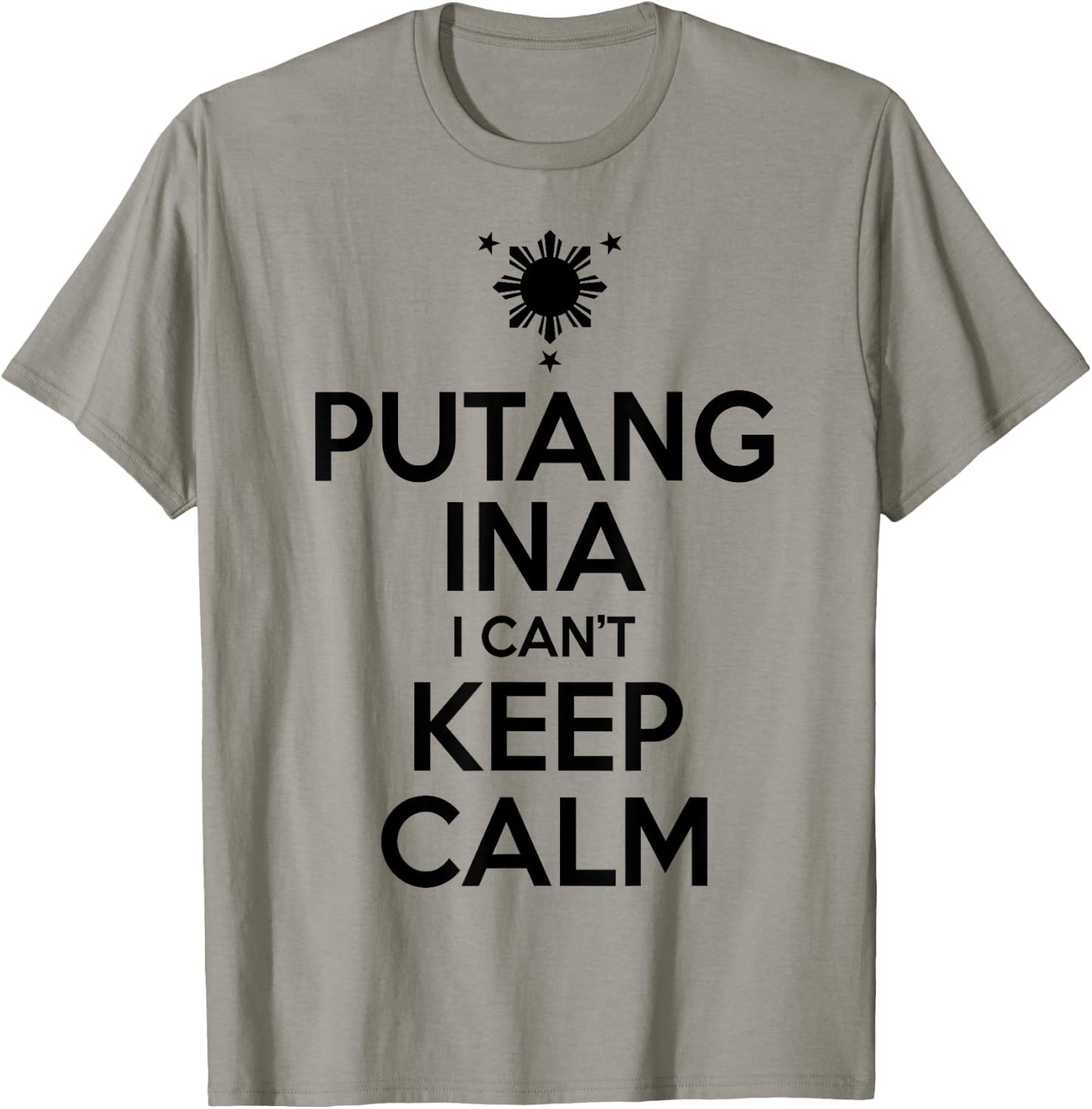Funny Filipino - Putang Ina I Can't Keep Calm T-Shirt - T-Shirt | Sand