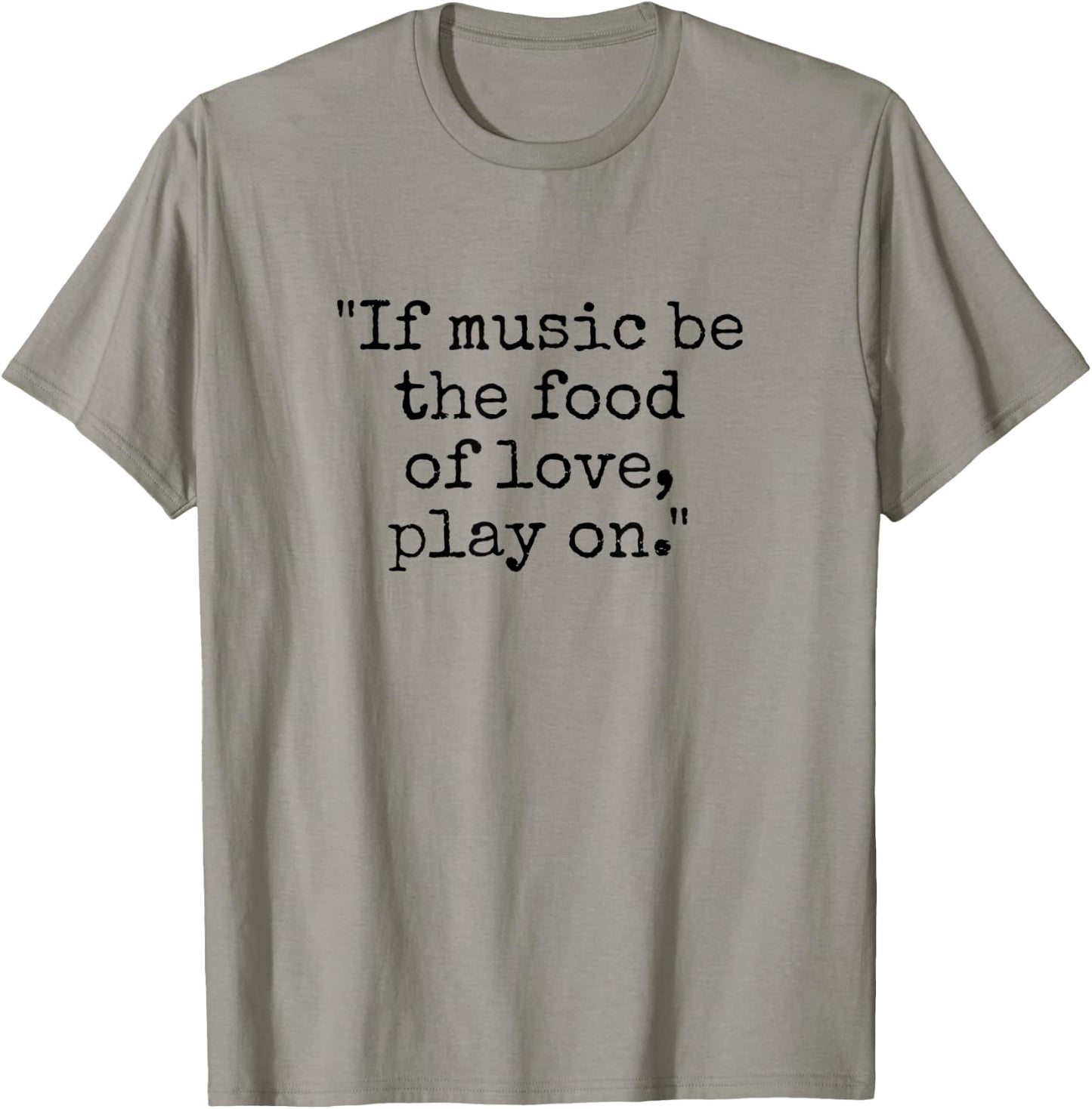 Shakespeare Quote If Music Be the Food of Love Play On T-Shirt - T-Shirt | Sand