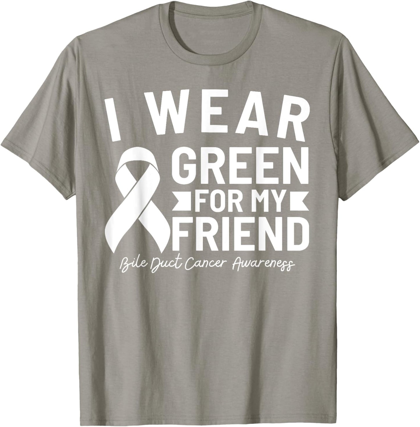 Bile Duct Cancer Awareness I Wear Green For My Friend T-Shirt - T-Shirt | Sand