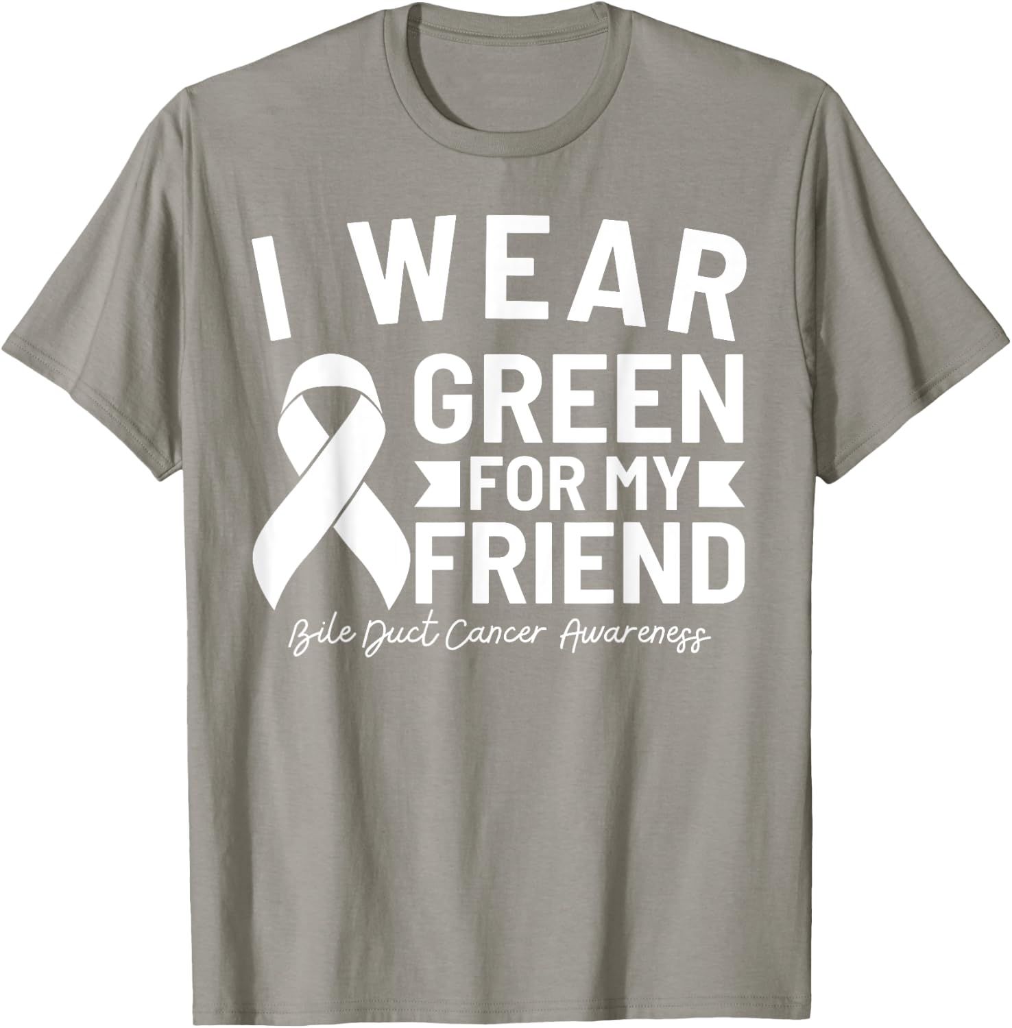 Bile Duct Cancer Awareness I Wear Green For My Friend T-Shirt - T-Shirt | Sand