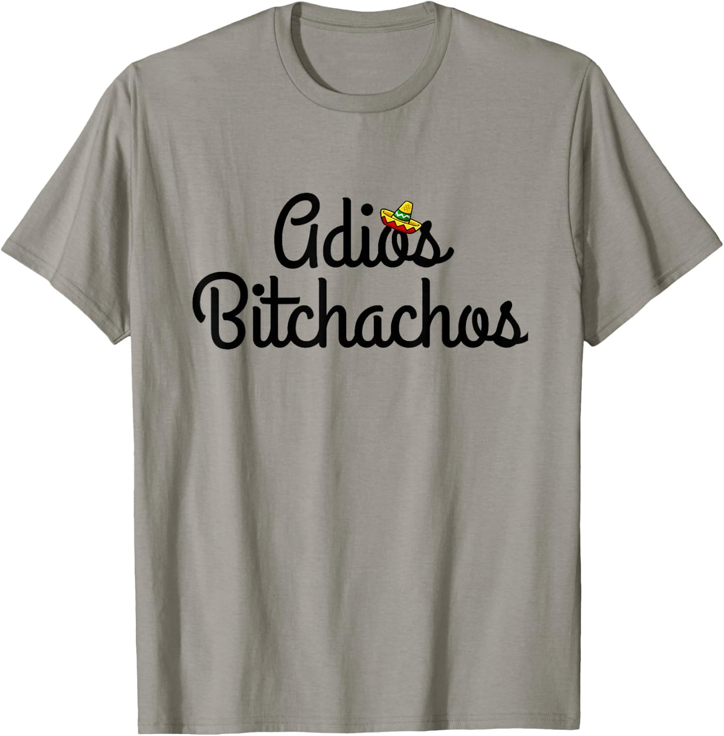Adios Bitchacho Funny Gift T-Shirt - T-Shirt | Sand