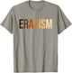 anti-racism uprising Human Rights "ERACISM" T-Shirt - T-Shirt | Sand