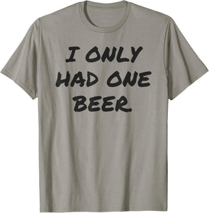Funny I only had one beer white lie shirt women and men T-Shirt - T-Shirt | Sand