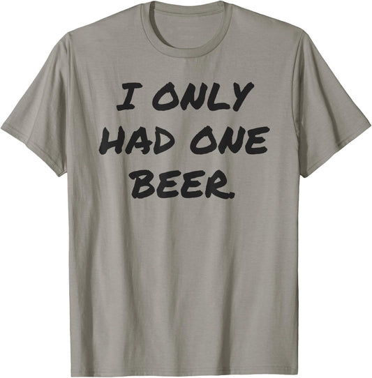Funny I only had one beer white lie shirt women and men T-Shirt - T-Shirt | Sand