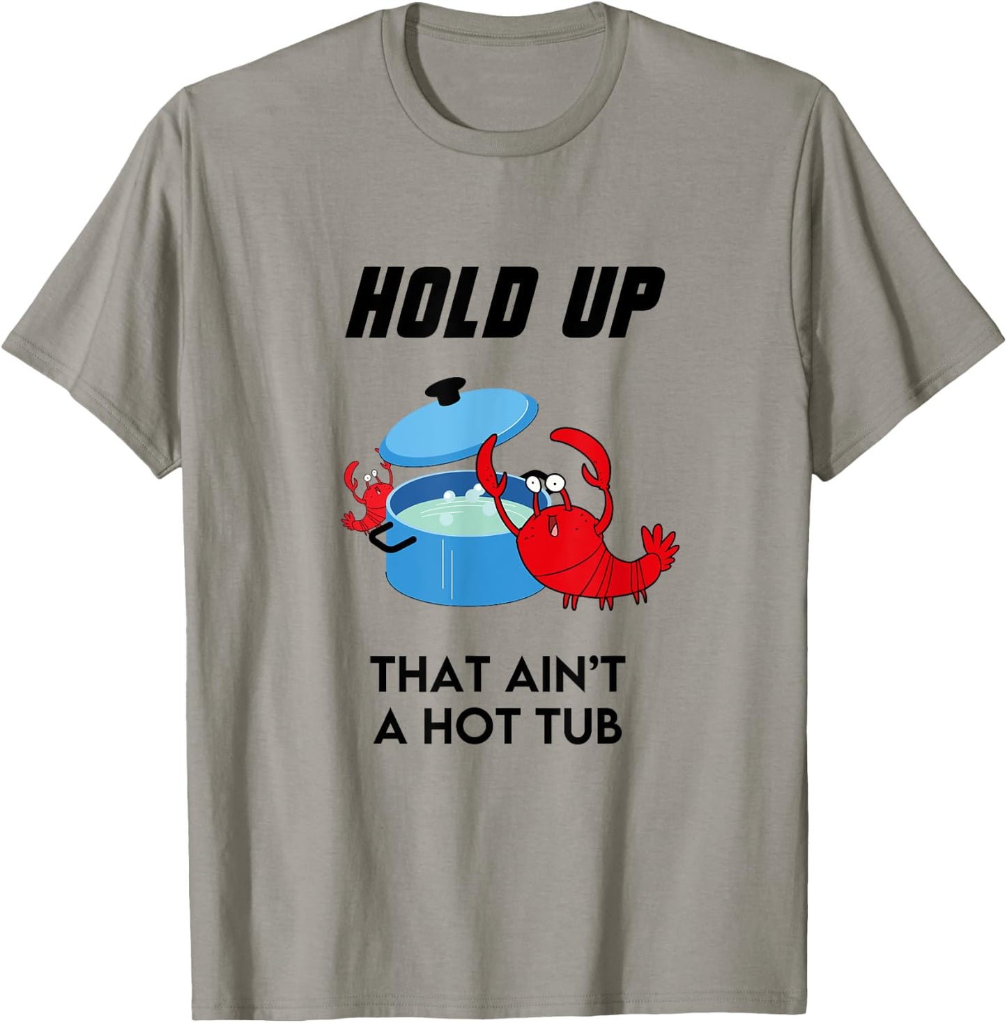 Hold Up That Ain't a Hot Tub Funny Crawfish Crawdad Boil T-Shirt - T-Shirt | Sand