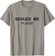 SEDUCE ME PLEASE Shirt T-Shirt - T-Shirt | Sand