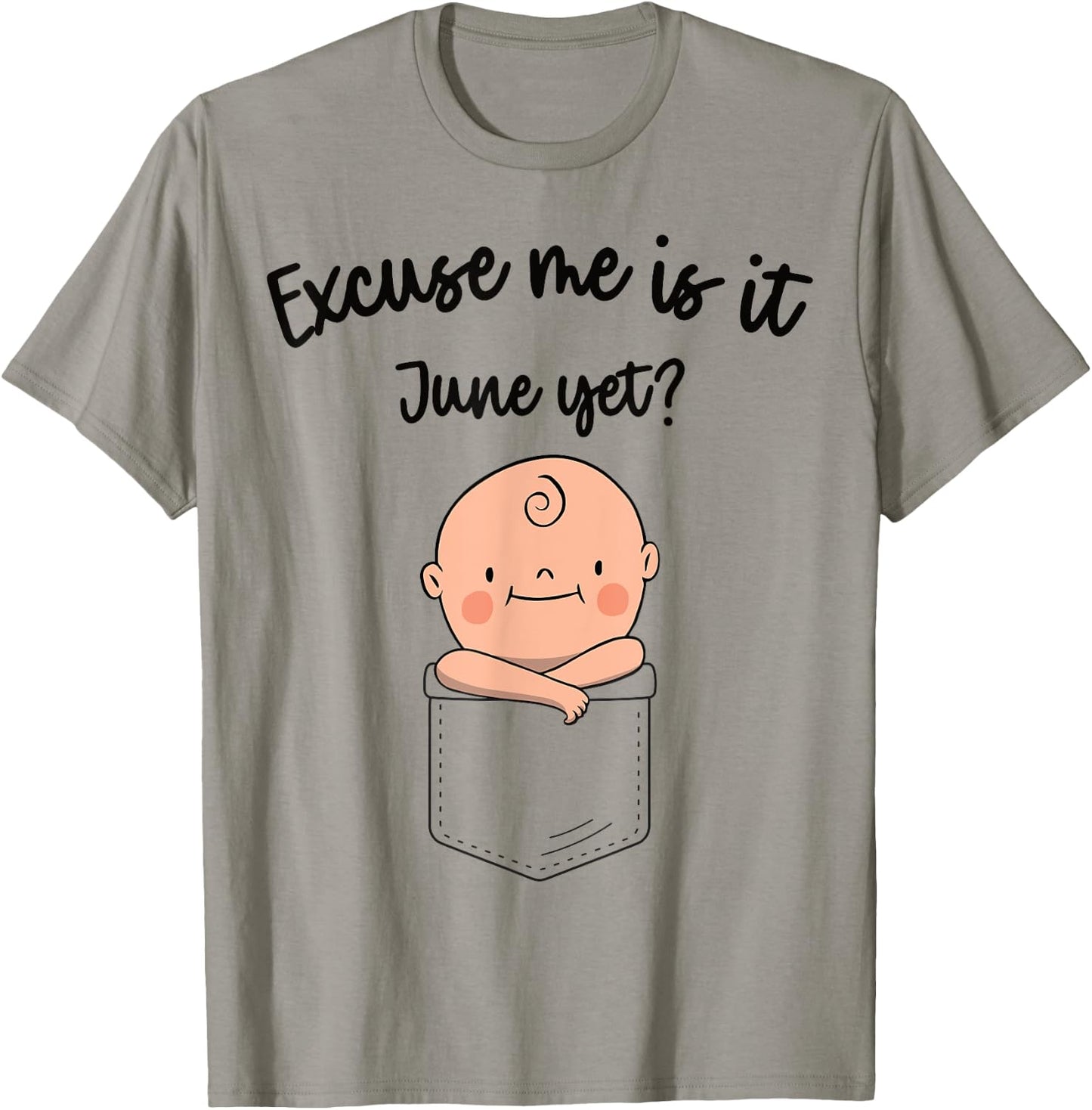 Women Pregnancy Announcement Excuse Me Is It June Yet T-Shirt - T-Shirt | Sand