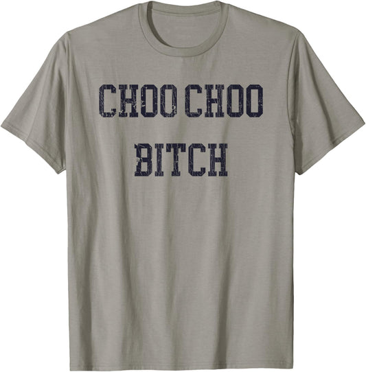 Choo Choo Bitch Funny Saying Humor Quote T-Shirt - T-Shirt | Sand