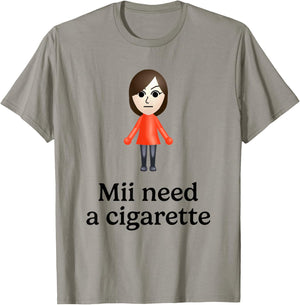 Mii Need A Cigarette Funny Humour Men Women T-Shirt - T-Shirt | Sand