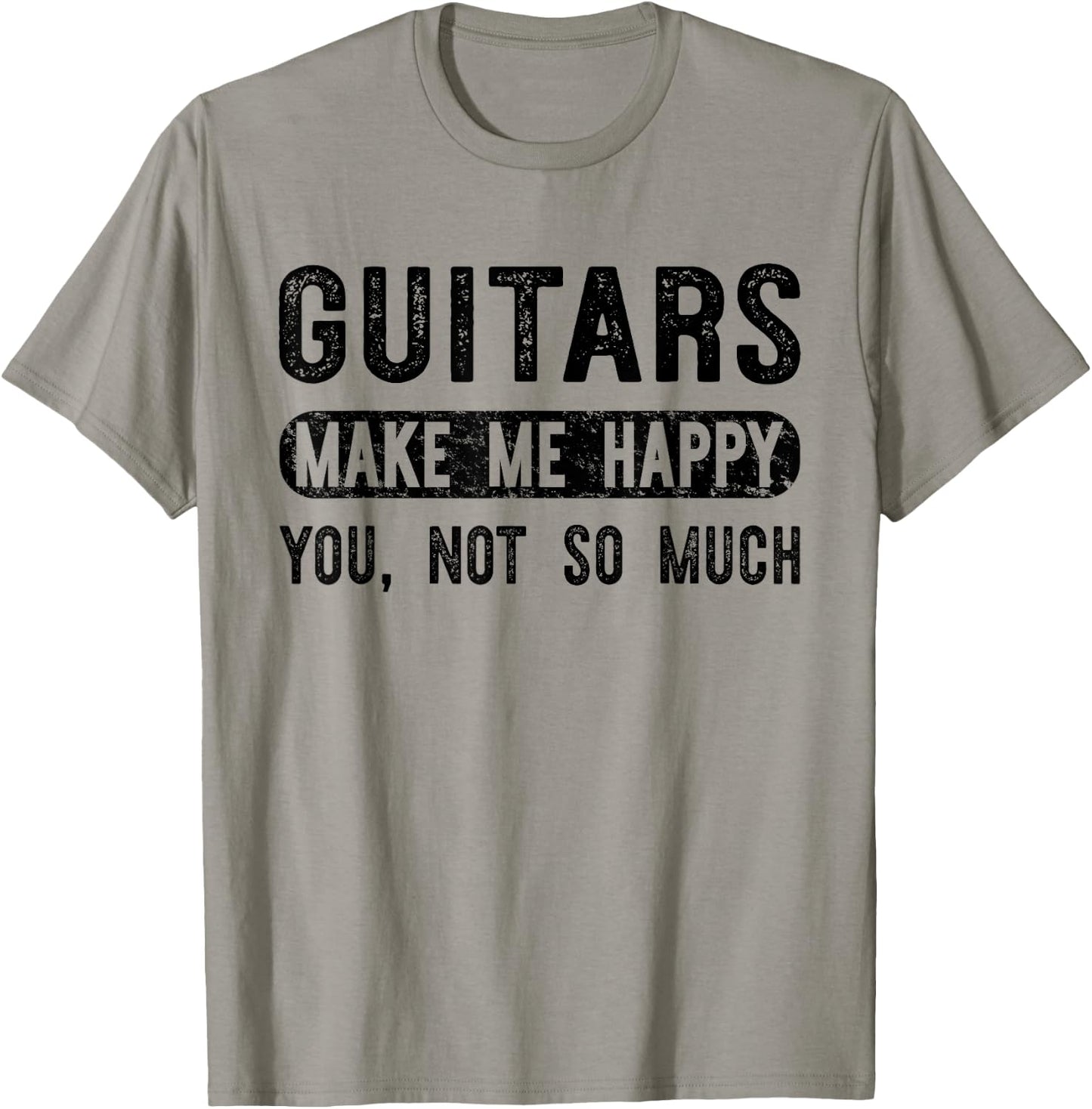 Guitars Make Me Happy You Not So Much - Guitarist T-Shirt - T-Shirt | Sand