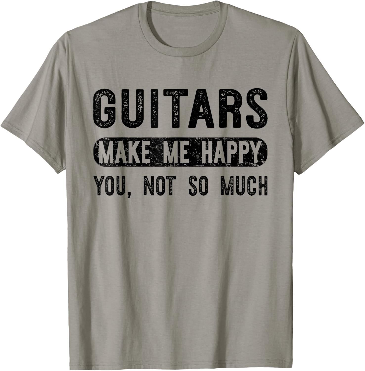 Guitars Make Me Happy You Not So Much - Guitarist T-Shirt - T-Shirt | Sand