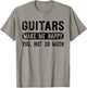 Guitars Make Me Happy You Not So Much - Guitarist T-Shirt - T-Shirt | Sand