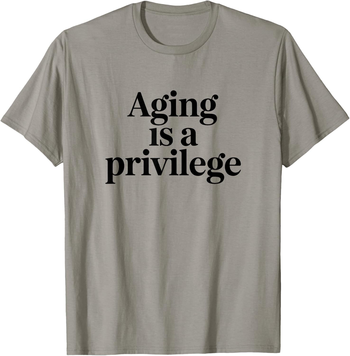 Aging is A Privilege Longevity Quote T-Shirt - T-Shirt | Sand