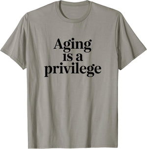 Aging is A Privilege Longevity Quote T-Shirt - T-Shirt | Sand