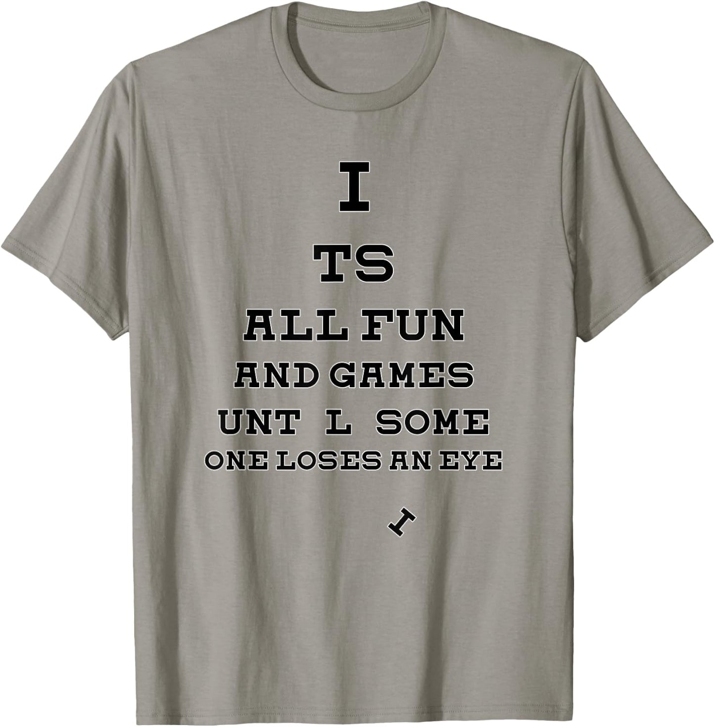 All Fun And Games Until Someone Loses An Eye Funny T-Shirt - T-Shirt | Sand