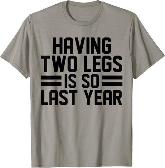 Having Two Legs Is so Last Year Funny Amputation T-Shirt - T-Shirt | Sand