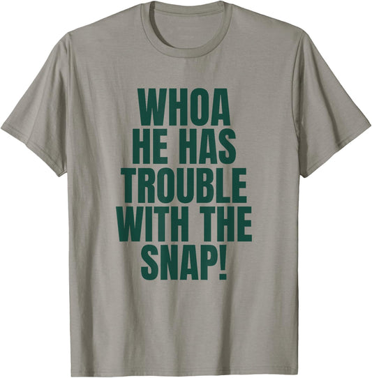 Whoa He Has Trouble With the Snap! Michigan Rivalry T-Shirt - T-Shirt | Sand