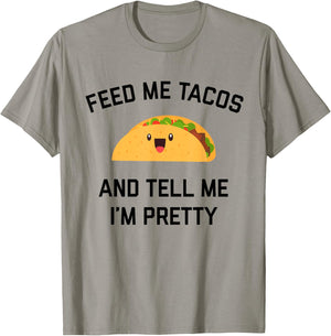 Feed Me Tacos And Tell Me I'm Pretty | Funny Taco T-Shirt - T-Shirt | Sand