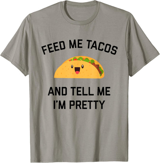 Feed Me Tacos And Tell Me I'm Pretty | Funny Taco T-Shirt - T-Shirt | Sand