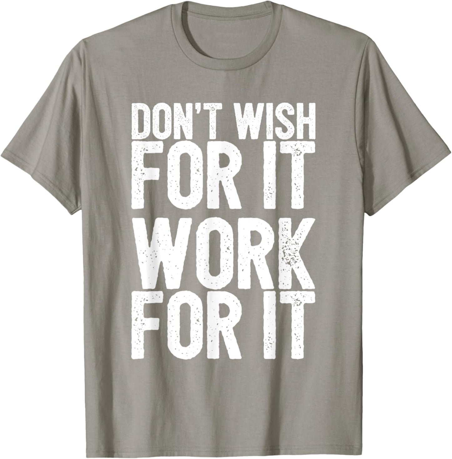 Don't Wish For It Work For It Inspirational T-Shirt - T-Shirt | Sand