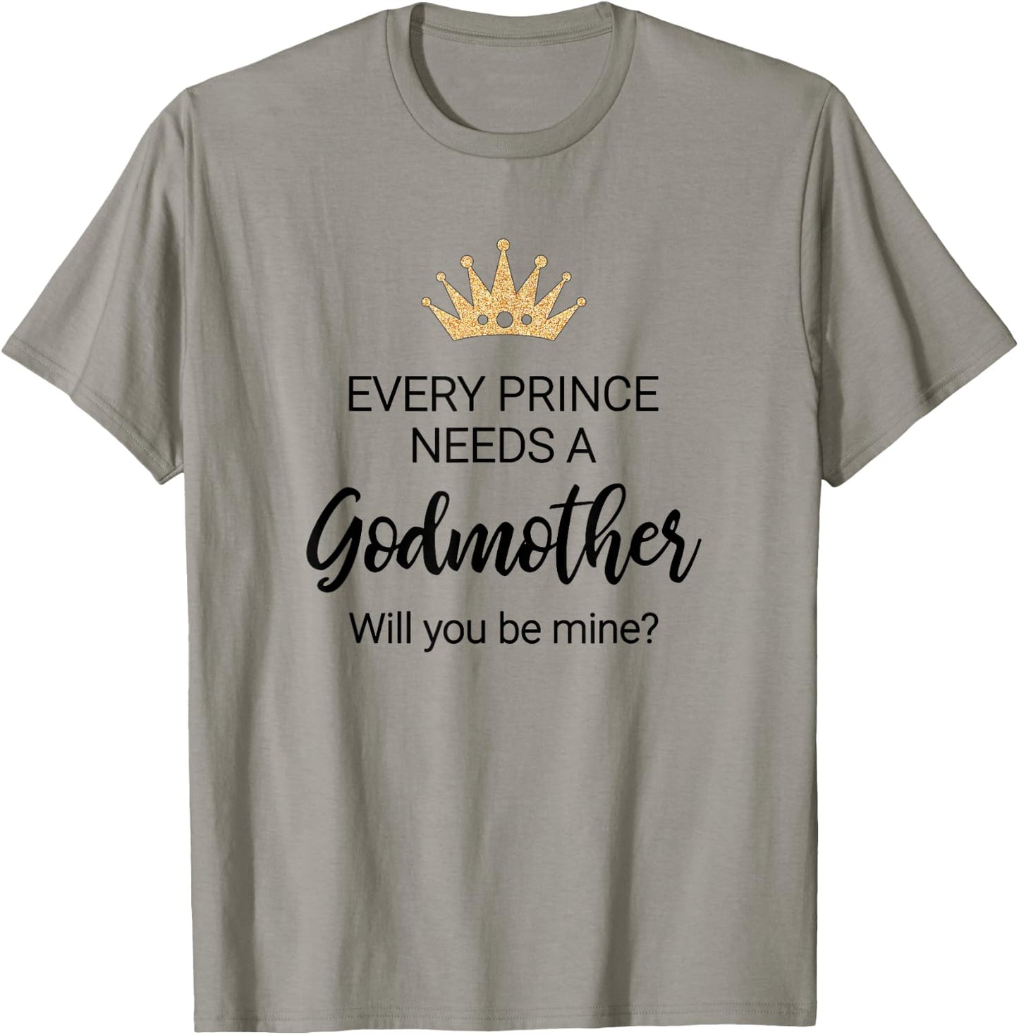 Every Prince Needs A Godmother Proposal Godchild Baptism T-Shirt - T-Shirt | Sand