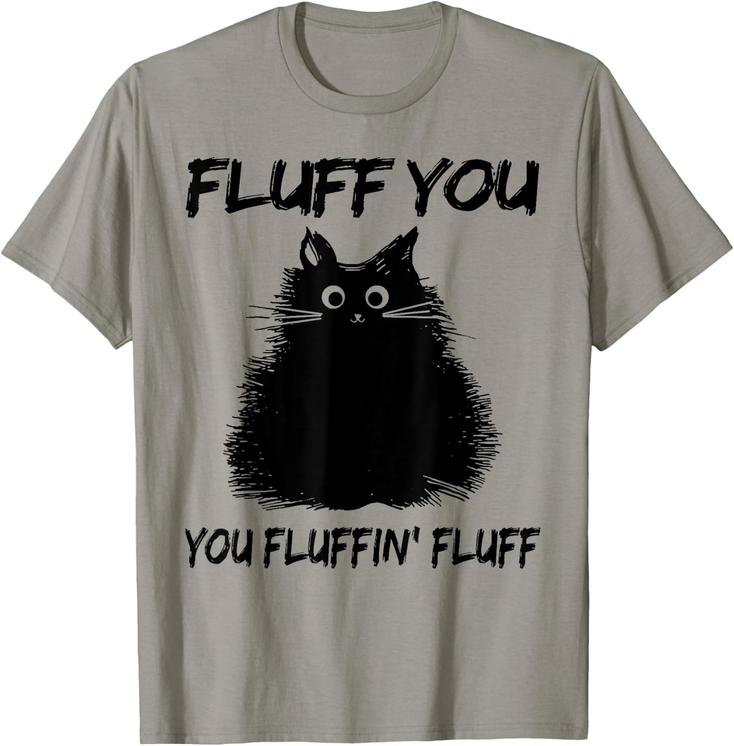 Fluff You You Fluffin' Fluff Shirt Funny Cat Kitten Women Girls Kids T-Shirt - T-Shirt | Sand