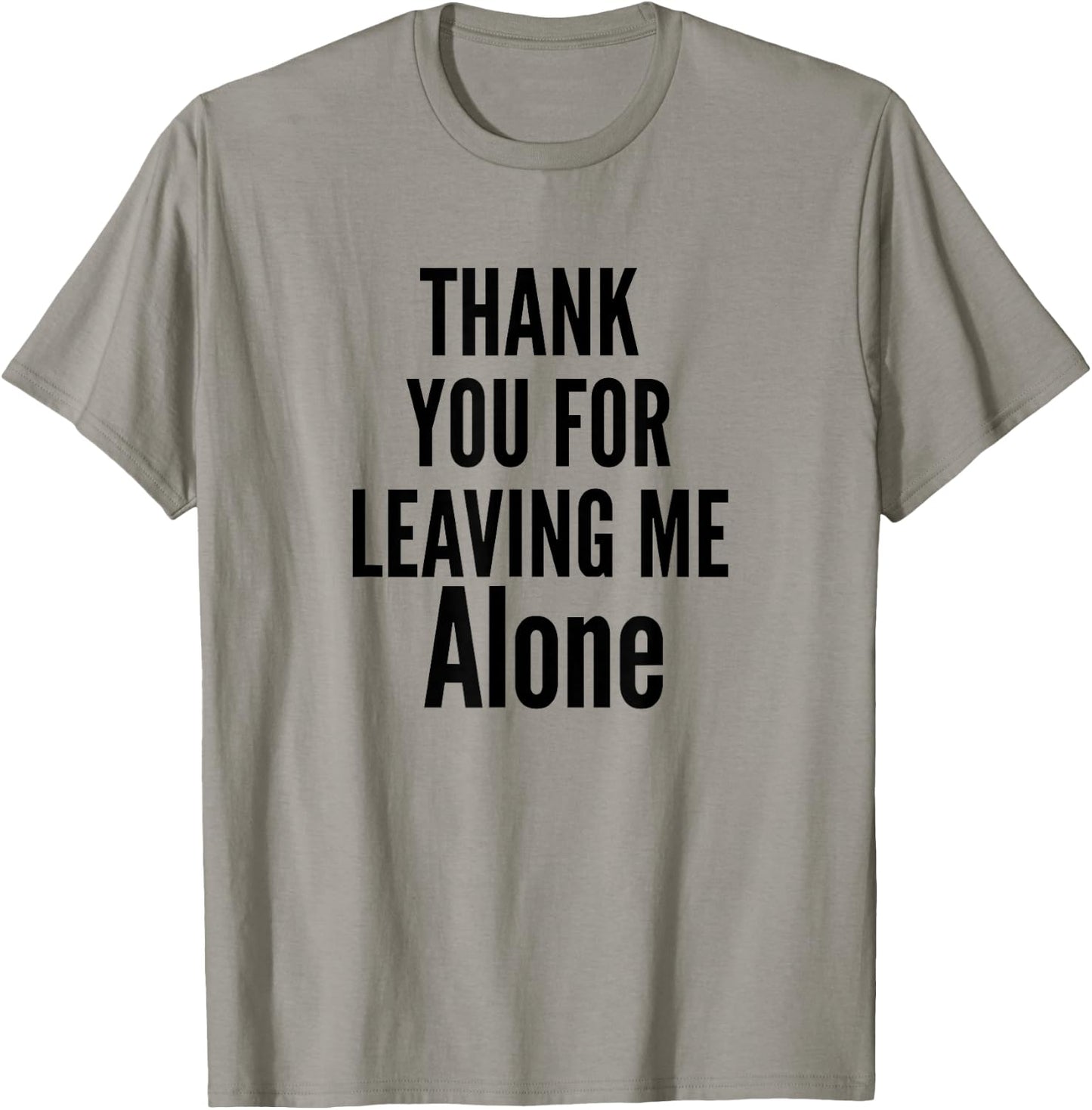 Thank You For Leaving Me Alone T-Shirt - T-Shirt | Sand