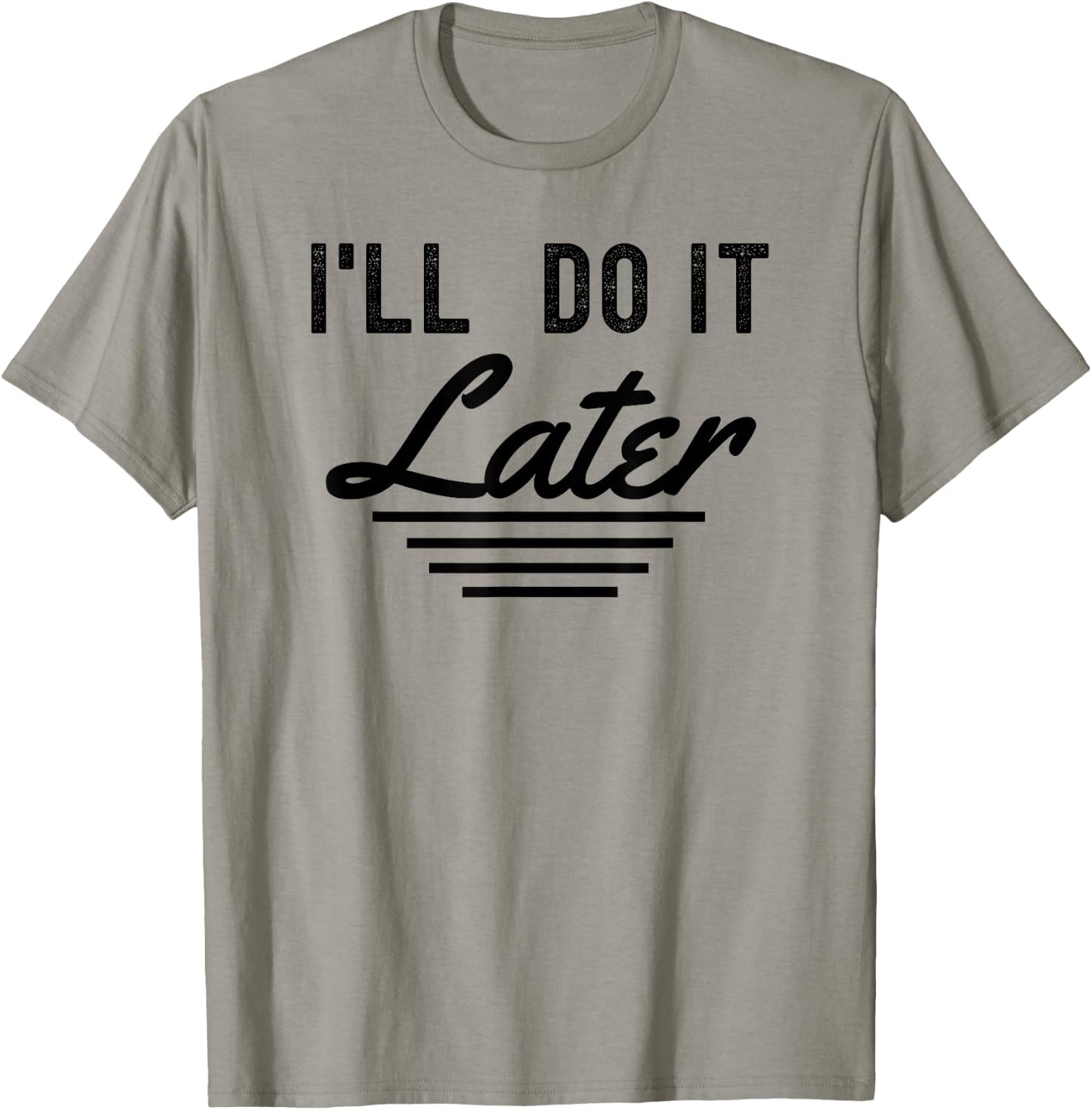 I'll do it later funny procrastination lazy people T-Shirt - T-Shirt | Sand