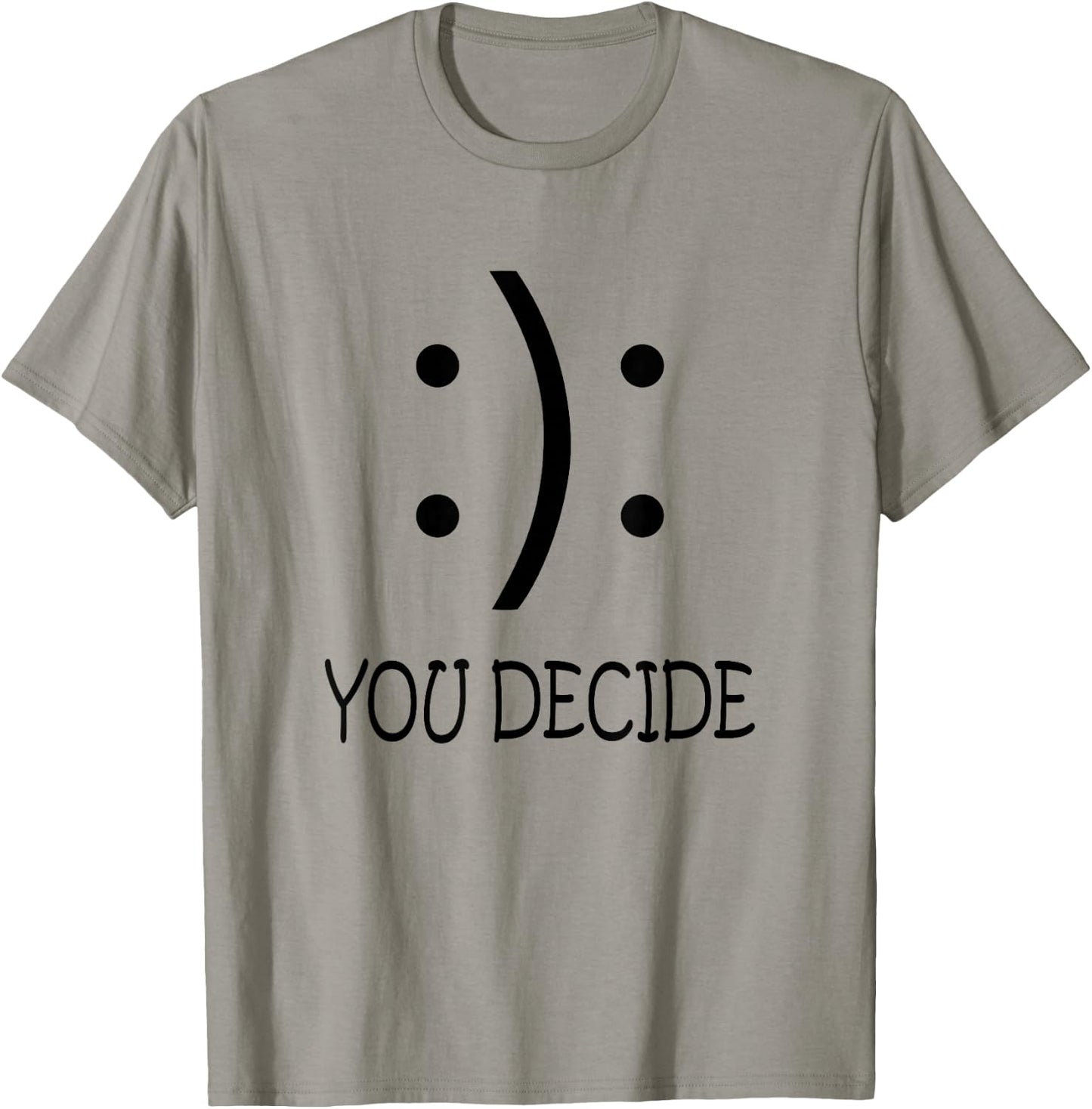 Happy Or Sad You Decide Smile Frown T-Shirt - T-Shirt | Sand