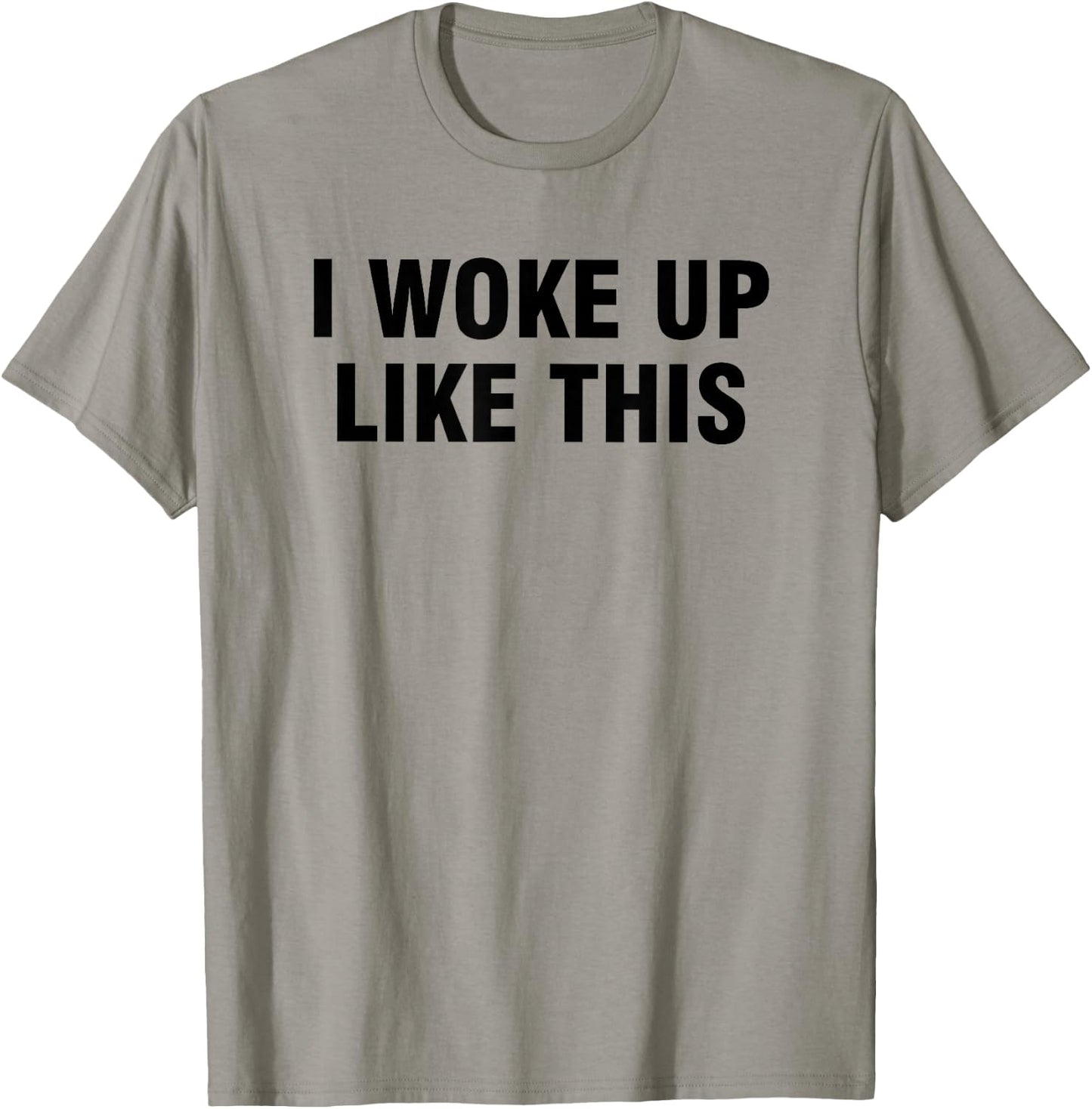 I Woke Up Like This T-Shirt - T-Shirt | Sand